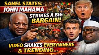 Sahel States SHOCK: John Mahama Makes BOLD MOVE & This is TRENDING...