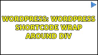Wordpress: Wordpress Shortcode wrap around div (2 Solutions!!)