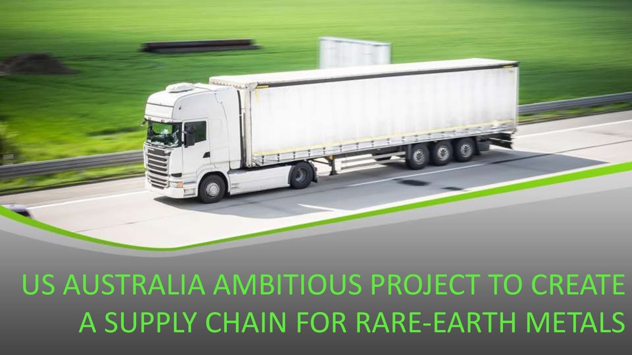 US Australia ambitious project to create a supply chain for Rare Earth Metals.