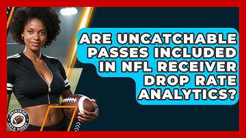 Are Uncatchable Passes Included In NFL Receiver Drop Rate Analytics? - Gridiron Data Digest