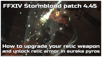 FFXIV Stormblood patch 4.45 How to upgrade your relic weapon and unlock relic armor in eureka pyros