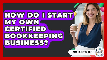 How Do I Start My Own Certified Bookkeeping Business? - Admin Career Guide