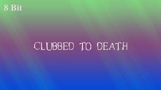 Clubbed to Death - The Matrix (8 Bit)