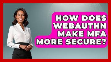 How Does WebAuthn Make MFA More Secure? - Tech Terms Explained