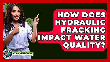 How Does Hydraulic Fracking Impact Water Quality? - Earth Science Answers