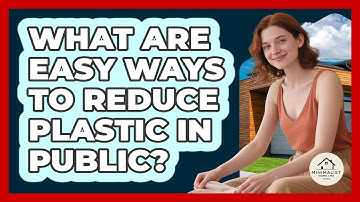 What Are Easy Ways To Reduce Plastic In Public? - Minimalist Home Life
