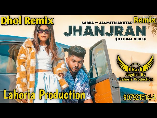 Jhanjran (Dhol Remix) Sabba Ft. Rai Jagdish By Lahoria Production New Punjabi Song Dhol Remix 2023 class=