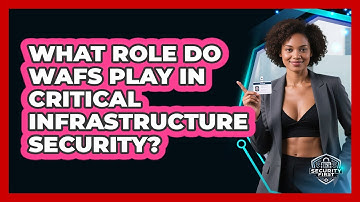 What Role Do WAFs Play In Critical Infrastructure Security? - SecurityFirstCorp.com