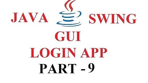 JAVA SWING GUI - LOGIN APPLICATION - PART 9
