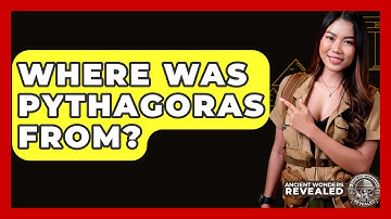 Where Was Pythagoras From? - Ancient Wonders Revealed