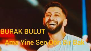 BURAK BULUT - AMA YİNE SEN DÖN BİR BAK Resimi