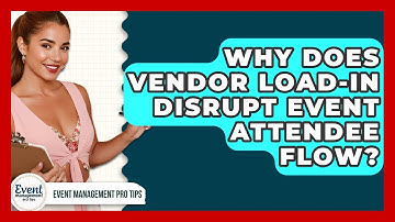 Why Does Vendor Load-In Disrupt Event Attendee Flow? - Event Management Pro Tips