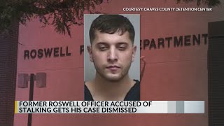 Stalking case against former Roswell officer dropped