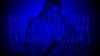 Drake & John Legend - Bounce Right Now (A JAYBeatz Mashup) #HVLM
