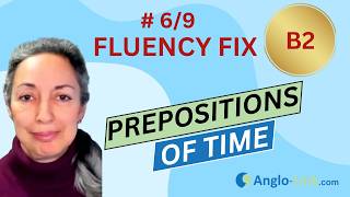 ENGLISH FLUENCY FIX | Prepositions of time & 6 Tips on how to learn them  | B2 English course #6/9