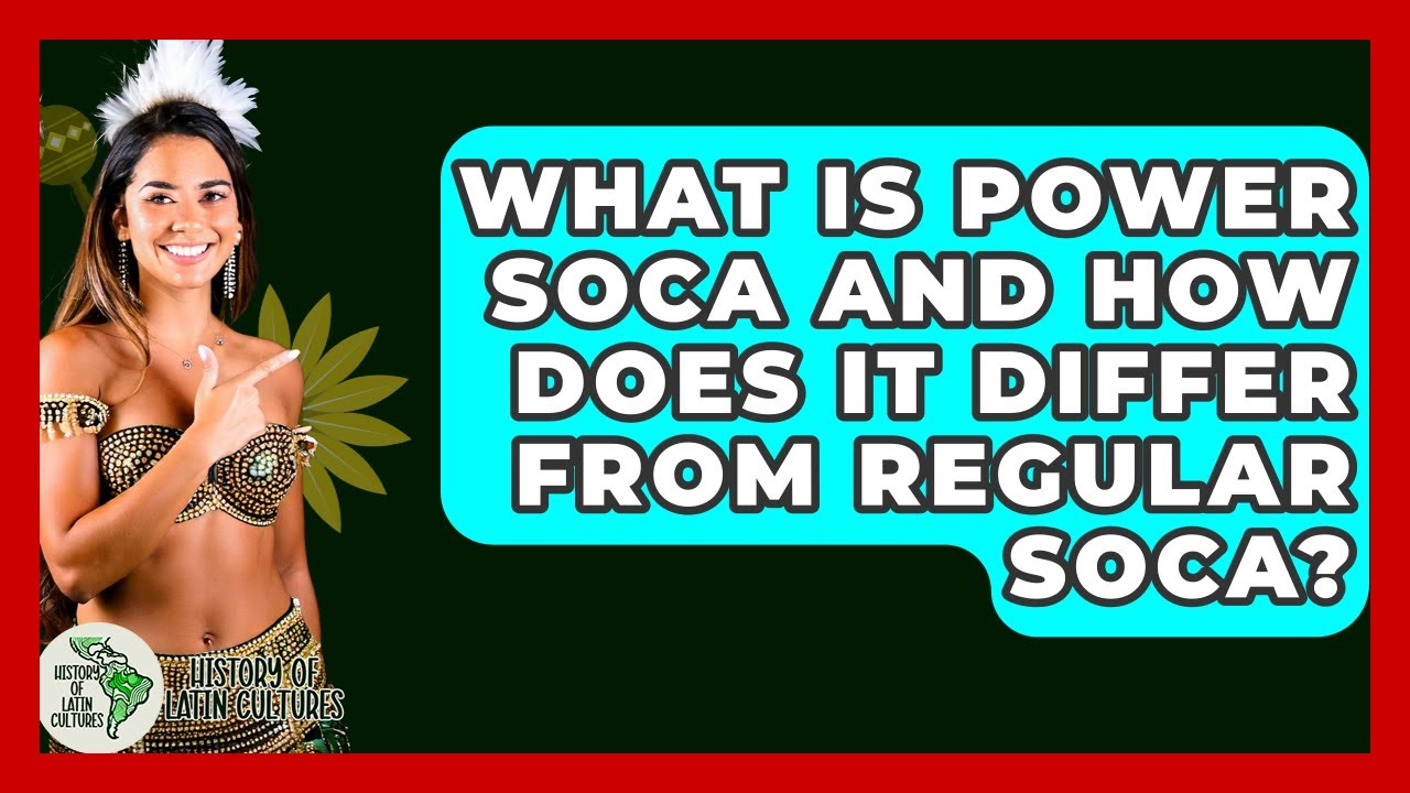 What Is Power Soca And How Does It Differ From Regular Soca? - History Of Latin Cultures
