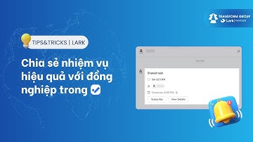 Chia sẻ nhiệm vụ hiệu quả với đồng nghiệp trong Lark Task: 2 cách đơn giản!