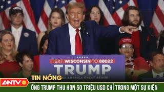 Bầu cử Mỹ 2024: Ông Trump thu về hơn 50 triệu USD chỉ trong một sự kiện gây quỹ | ANTV