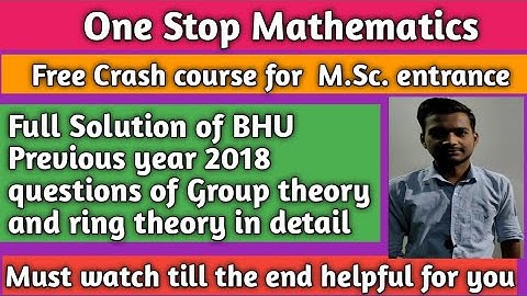 Full Solution of BHU previous year 2018 questions of Group theory and Ring theory in detail 👍👍