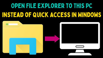 How to Open File Explorer to This PC Instead of Quick Access in Windows 11