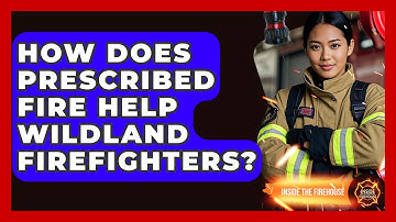 How Does Prescribed Fire Help Wildland Firefighters? - Inside the Firehouse