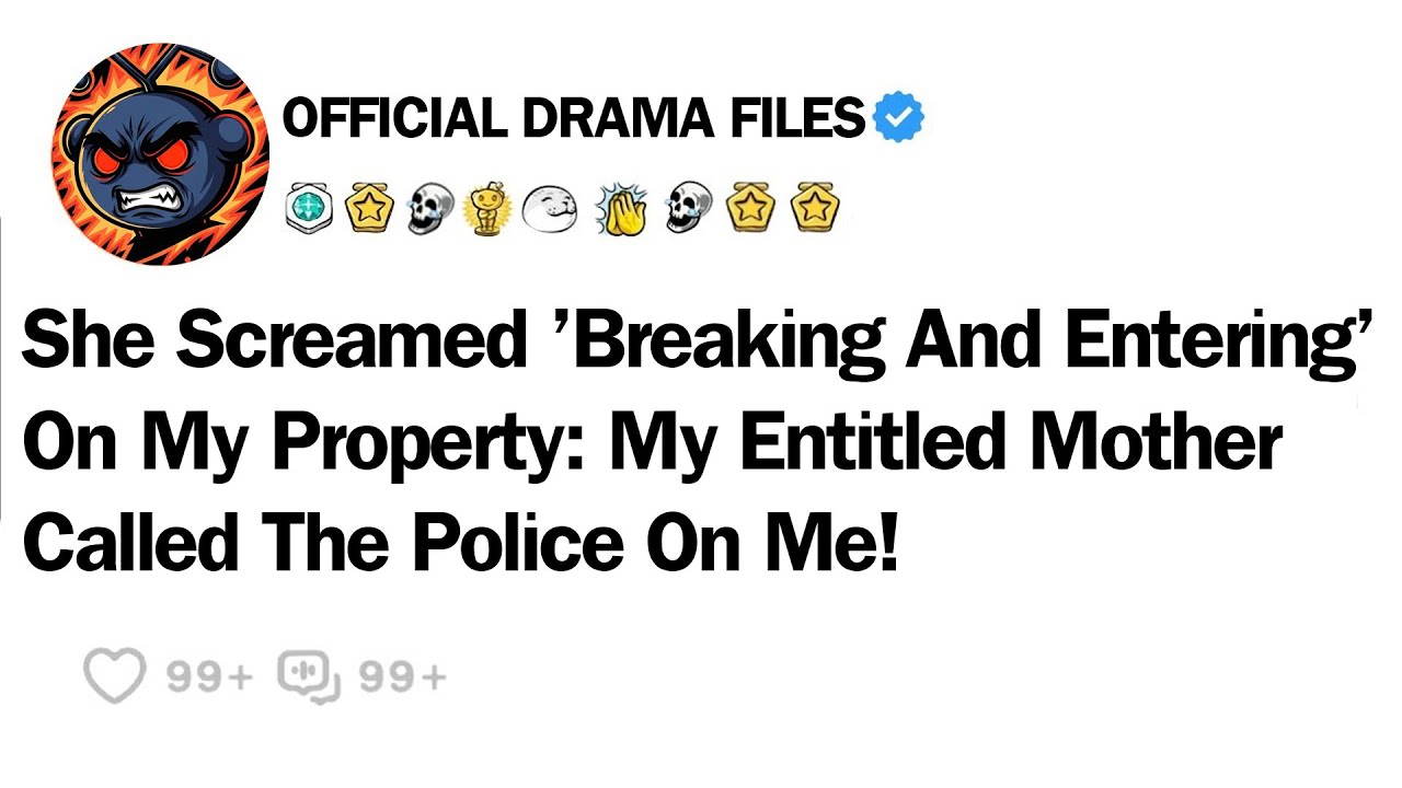 She Screamed 'Breaking And Entering'On My Property: My Entitled Mother Called The Police On Me!