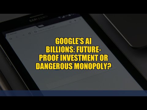 Google's AI Billions: Future-Proof Investment or Dangerous Monopoly?