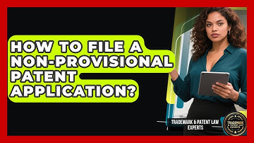 How To File A Non-provisional Patent Application? - Trademark and Patent Law Experts