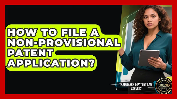 How To File A Non-provisional Patent Application? - Trademark and Patent Law Experts