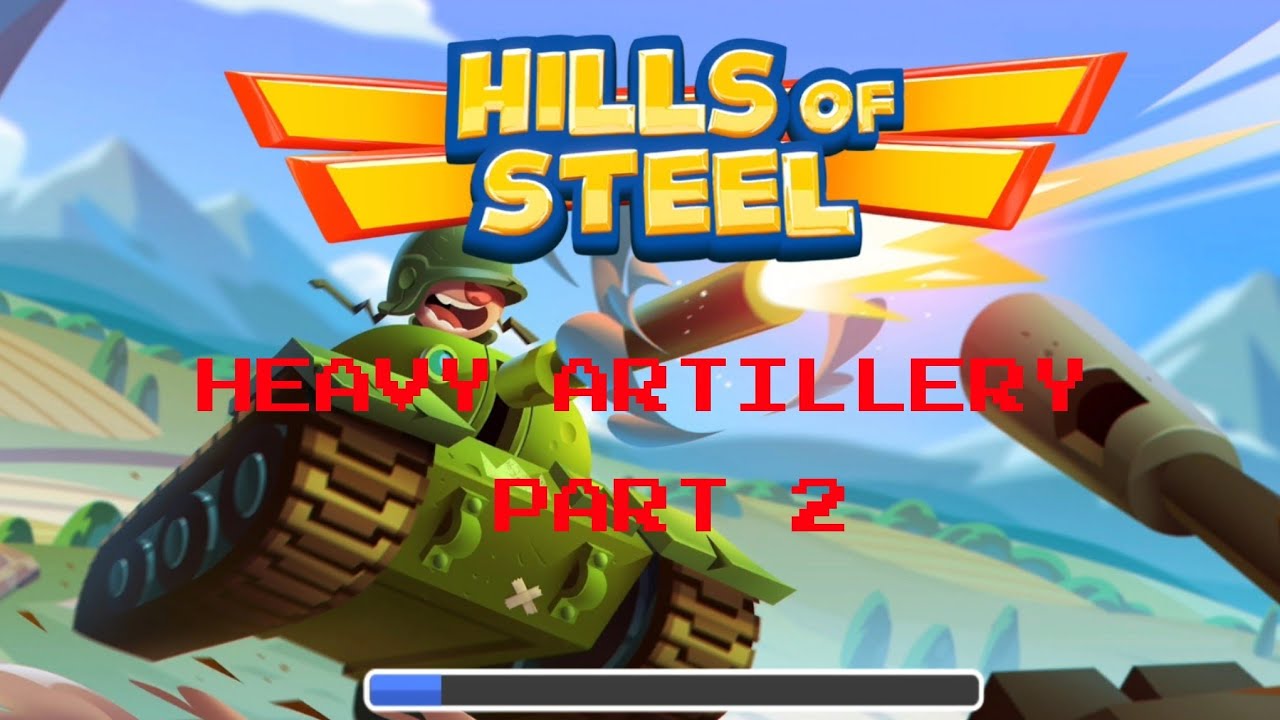 Hills of Steel. Heavy artillery part 2.  Хиллс оф Стил. Тяжёлая артиллерия часть 2. Танчики.