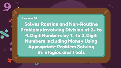 Routine & Non-routine Problems Involving Division of 3-to4-Digit Numbers by 1-to 2-Digit Numbers