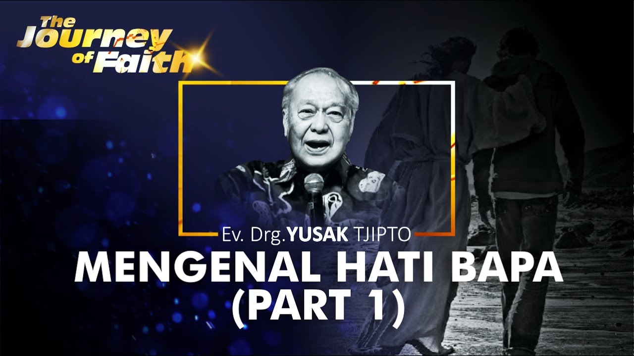 MENGENAL HATI BAPA (part 1) - Ev. Drg. YUSAK TJIPTO