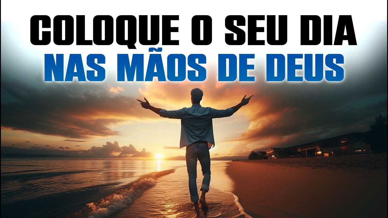 Entregue seu Dia nas Mãos de Deus e Confie - Oração da Manhã