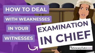 How To Deal With Weaknesses In Your Witness's ExaminationinChief (Direct Examination).