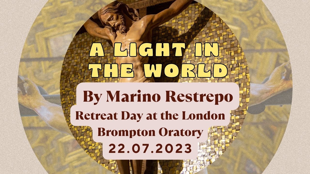 A light in the world By Marino Restrepo London Brompton Oratory. 22.07. ...