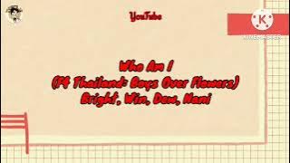 BRIGHT, WIN, DEW, NANI - Who am I (Ost.F4 Thailand : BOYS OVER FLOWERS) Lyric Video