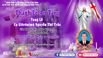 Trực Tiếp Nghi Thức Tiễn Biệt Và Thánh Lễ An Táng Cụ Giêrônimô Nguyễn Thế Trắc - Đền Thánh Bác Trạch