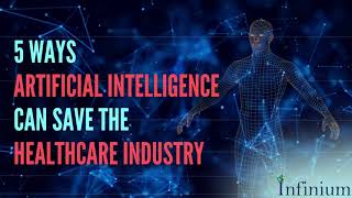 5 Ways Artificial Intelligence Can Save The Healthcare Industry
