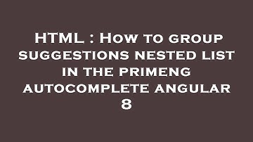 HTML : How to group suggestions nested list in the primeng autocomplete angular 8