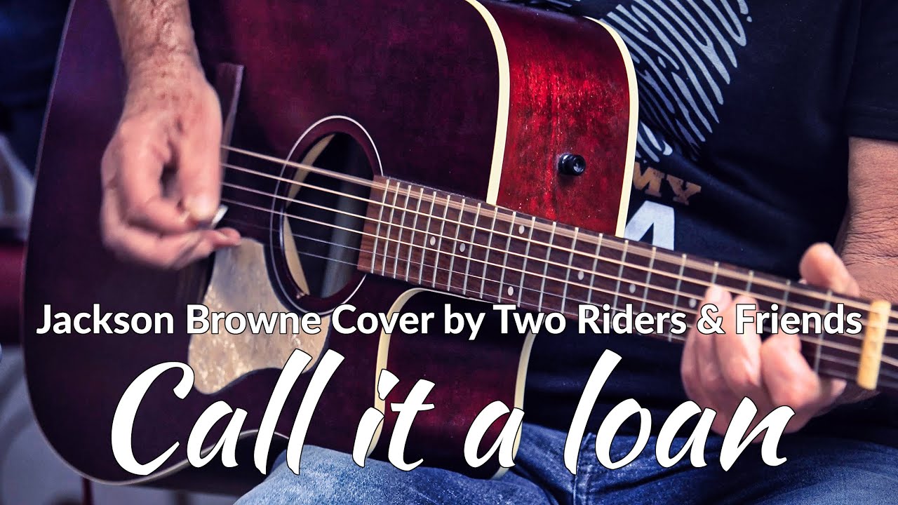 CALL IT A LOAN JACKSON BROWNE (COVER BY TWO RIDERS & FRIENDS) YouTube