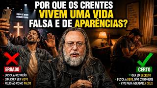 PORQUE OS CRENTES VIVEM UMA VIDA FALSA E DE APARENCIAS? | Caio Fábio