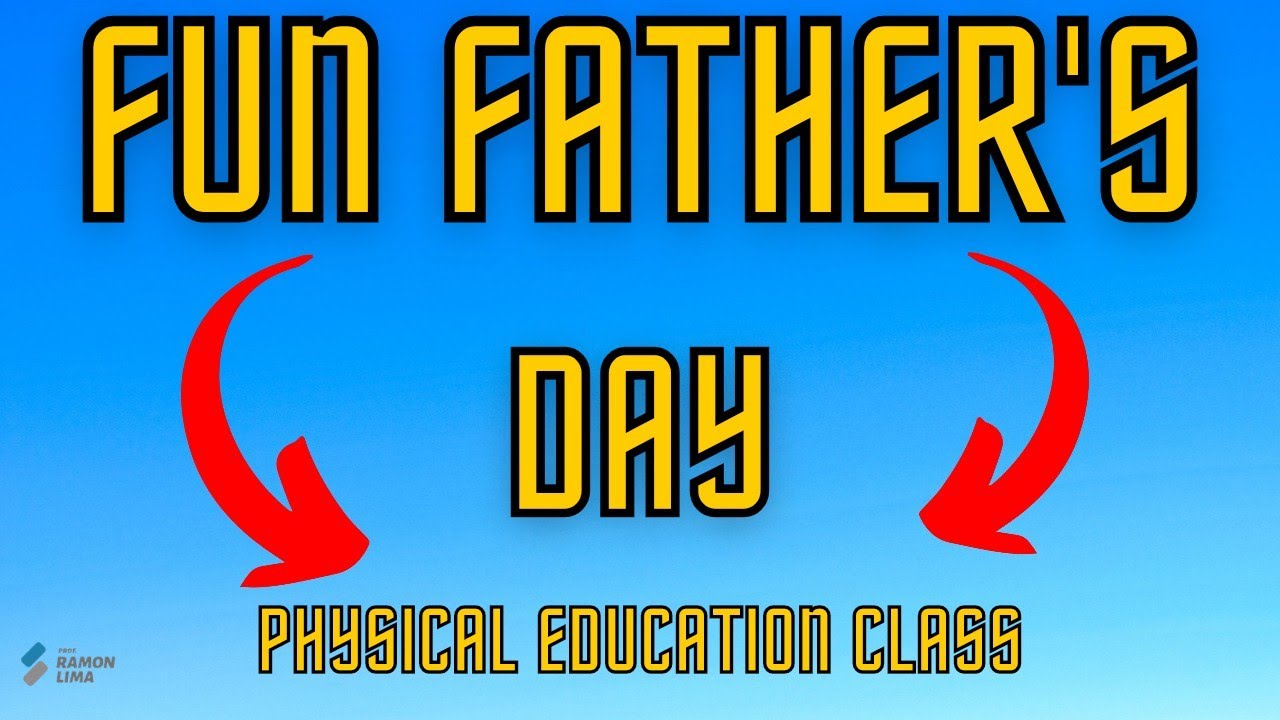 FUN FATHER'S DAY - ONLINE ACTIVITY FOR PHYSICAL EDUCATION CLASS - PROF RAMON LIMA