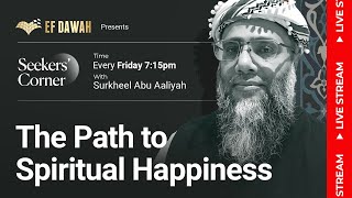 The Seekers' Corner | Ep 6 | The Path to Spiritual Happiness | with Surkheel Abu Aaliyah