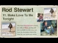 11. Rod Stewart - Time - Make Love To Me Tonight
