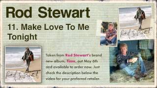 11. Rod Stewart - Time - Make Love To Me Tonight