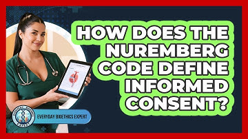 How Does The Nuremberg Code Define Informed Consent?