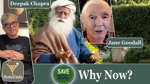 SaveSoil  Why Now    Dr  Jane Goodall  Deepak Chopra & Sadhguru