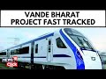 India news indian railway ministry fast tracks vande bharat project  vande bharat express  news18