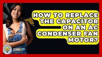 How To Replace The Capacitor On An AC Condenser Fan Motor? - LearnToDIY360.com