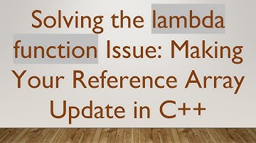 Solving the lambda function Issue: Making Your Reference Array Update in C+ +